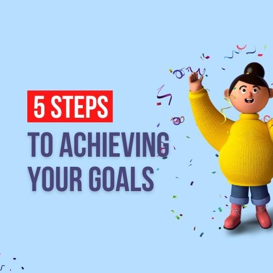 5 steps to achieving your goals