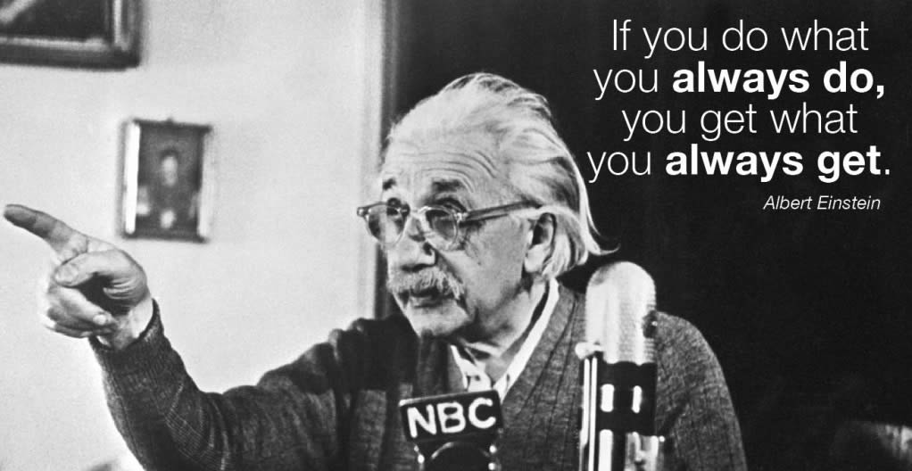 Better Results - Change Your Approach - Einstein Quote