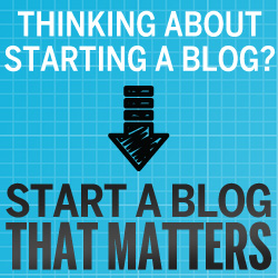 How To Start A Blog that Matters